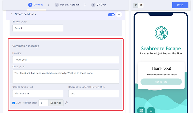 Step 10: Add a ‘Completion Message.’ 

When the user finally submits the form, a completion message appears on their screen. 

10.1: Similar to the ‘Thank You Message’ described earlier, add a Heading and Description. You can write a heading like “Thank you!” along with a description like “Your feedback has been received successfully. We'll be in touch soon.” 

10.2: Again, add a call-to-action text for the clickable button right below the completion message, and add the URL to the content you want to redirect the user to.